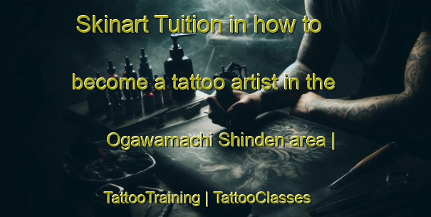 Skinart Tuition in how to become a tattoo artist in the Ogawamachi Shinden area | TattooTraining | TattooClasses | SkinartTraining-Japan
